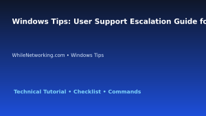 Windows Tips: User Support Escalation Guide for IT Professionals featured image