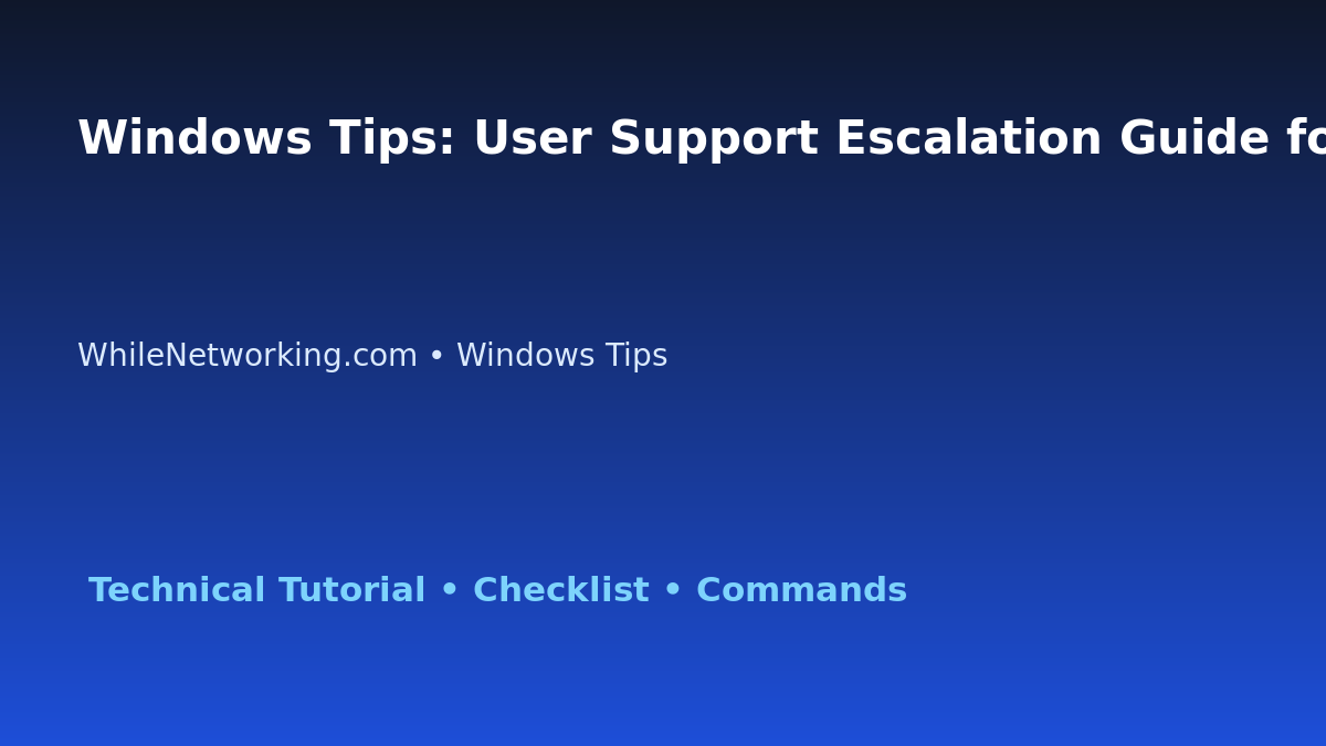 Windows Tips: User Support Escalation Guide for IT Professionals featured image
