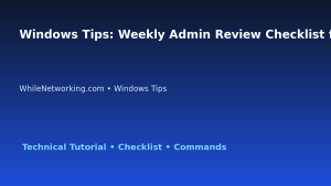 Windows Tips: Weekly Admin Review Checklist for IT Professionals featured image