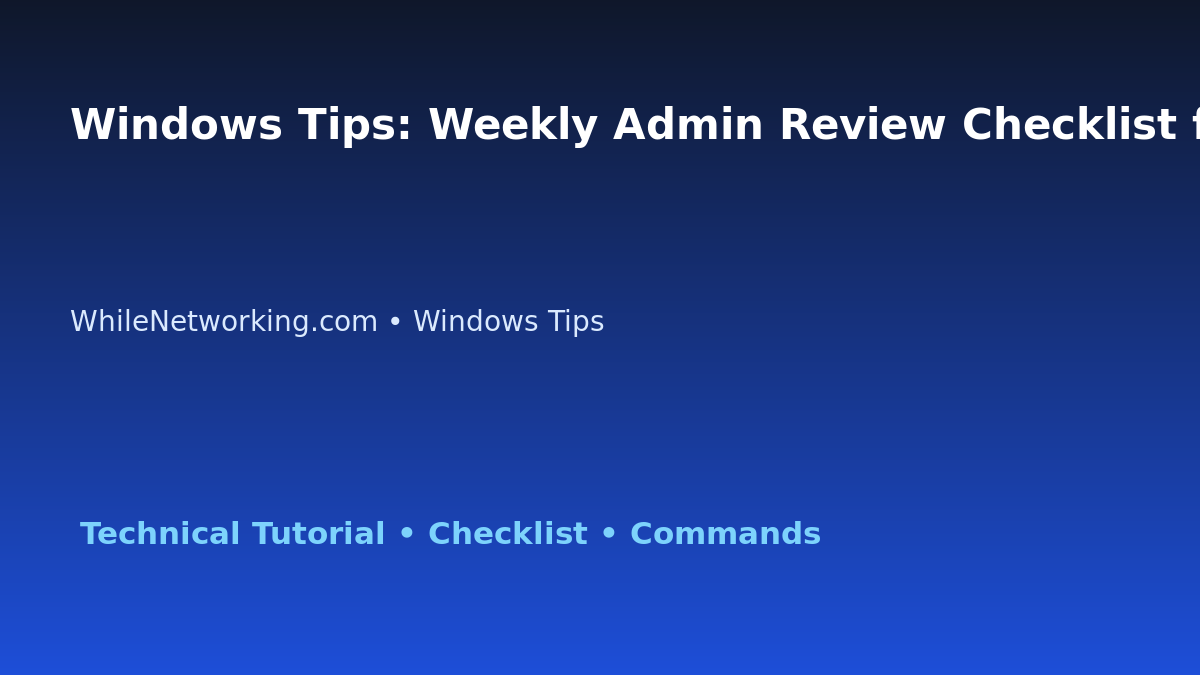 Windows Tips: Weekly Admin Review Checklist for IT Professionals featured image